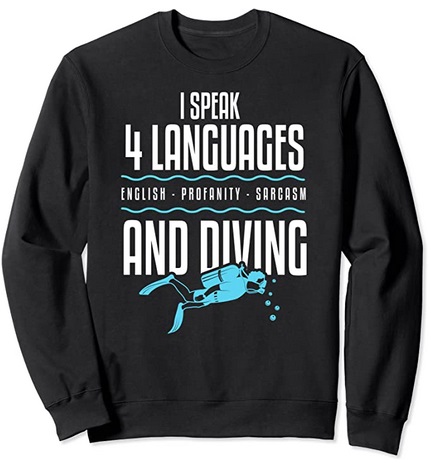 Diver Sweatshirt I speak 4 Languages english profanity sarcasm and diving