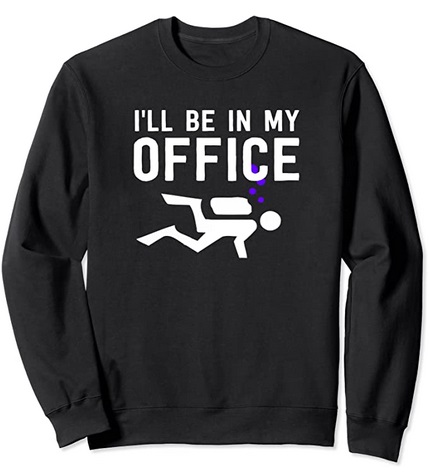 Diver Sweatshirt I'll be in my office