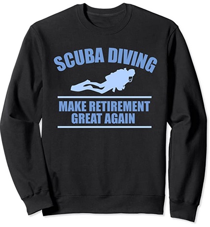 Diver Sweatshirt Make retirement great again