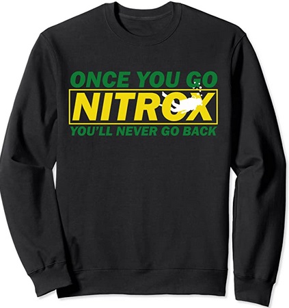 Diver Sweatshirt Once you go Nitrox You'll never go back