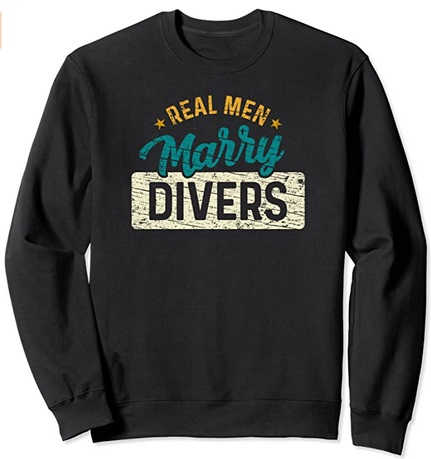Diver Sweatshirt Real Men marry divers