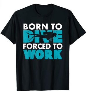 Diver T-Shirt born to dive forced to work