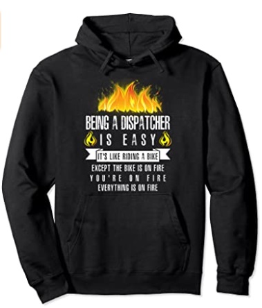 Funny Hoodies Being a Dispatcher is easy it's like riding a bike except the bike is on fire you're on fire everything is on fire