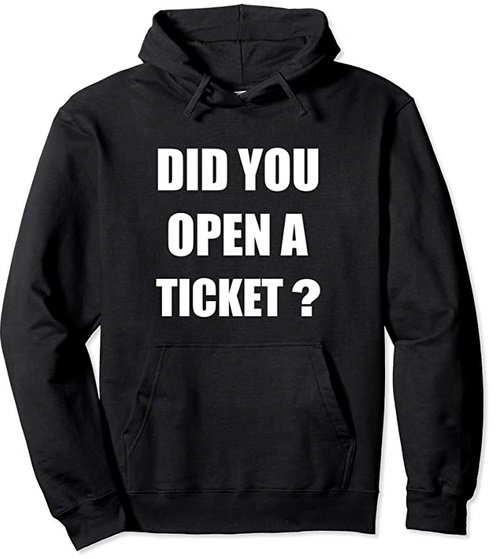 Funny Hoodies Did you open a ticket
