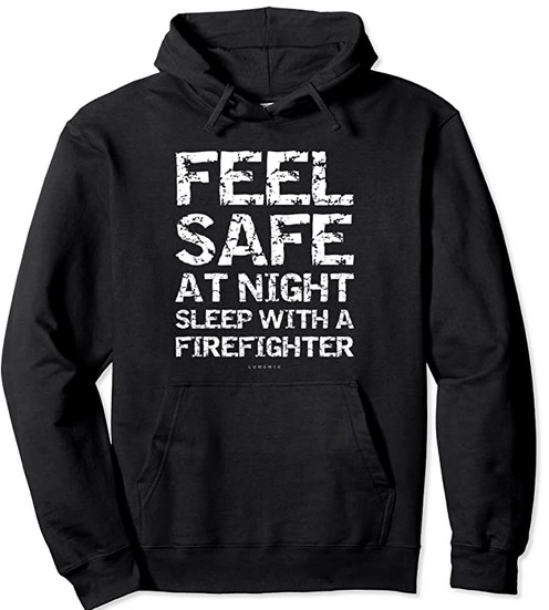 Funny Hoodies Feel safe at night sleep with a Firefighter