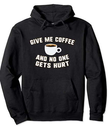 Funny Hoodies Give me Coffee and no one gets hurt