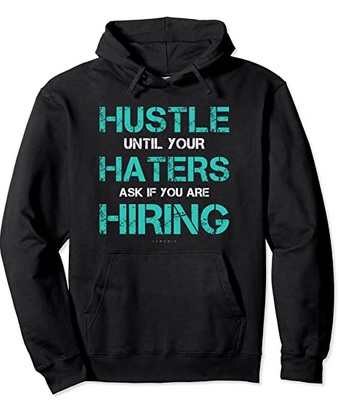 Funny Hoodies Hustle until Haters ask if you are Hiring