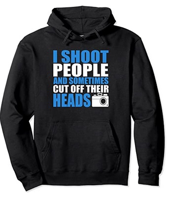 Funny Hoodies I Shoot People and sometimes cut off their head
