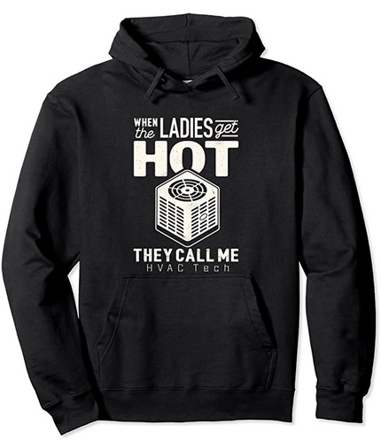 Funny Hoodies When the Ladies get Hot they call me HVAC Tech