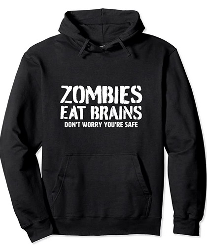 Funny Hoodies Zombies eat Brains Don't worry you're safe