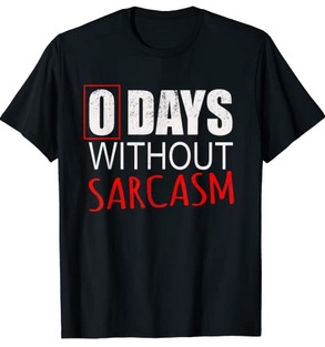 Funny Shirts 0 Days without sarcasm