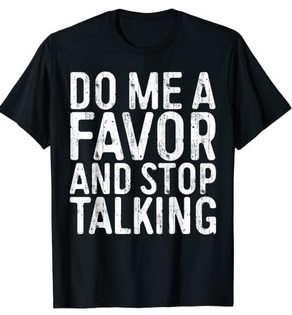 Funny Shirts Do me a favor and stop talking