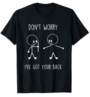 Funny Shirts Don't worry I've got your back