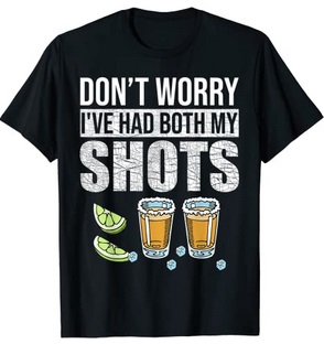 Funny Shirts Don't worry I've had both my shots