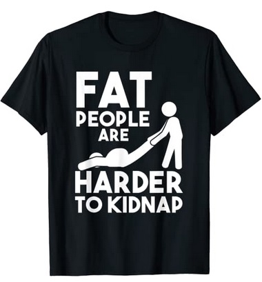 Funny Shirts Fat People are harder to kidnap
