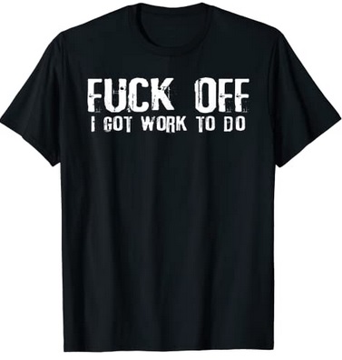 Funny Shirts Fuck off I got work to do