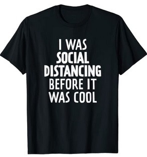 Funny Shirts I was social Distancing before it was cool