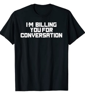 Funny Shirts I'm billing you for conversation