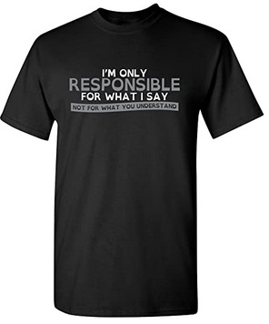 Funny Shirts I'm only responsible for what i say not what you understand