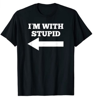 Funny Shirts I'm with stupid