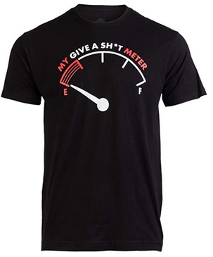 Funny Shirts My give a shit meter