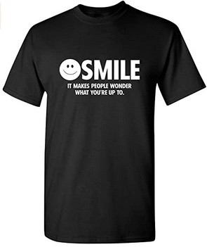 Funny Shirts Smile it makes people wonder what you are up to