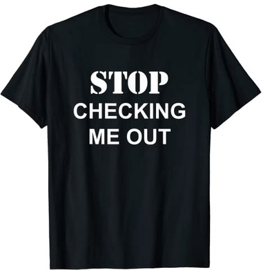 Funny Shirts Stop checking me out