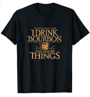 Funny Shirts That's what I do I drink Bourbon and I know things