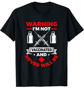 Funny Shirts Warning I'm not vaccinated and never will be