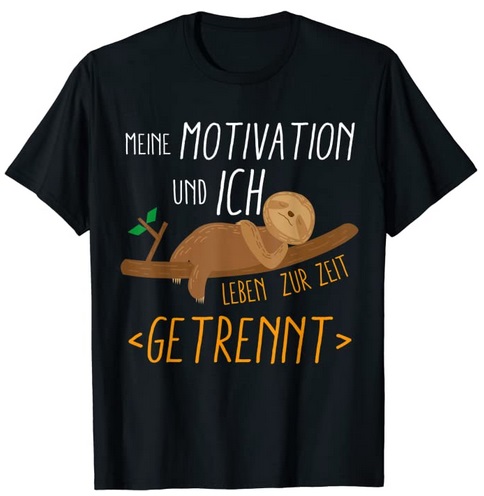 T-Shirts mit lustigen Zitaten Meine Motivation und ich leben zur Zeit getrennt