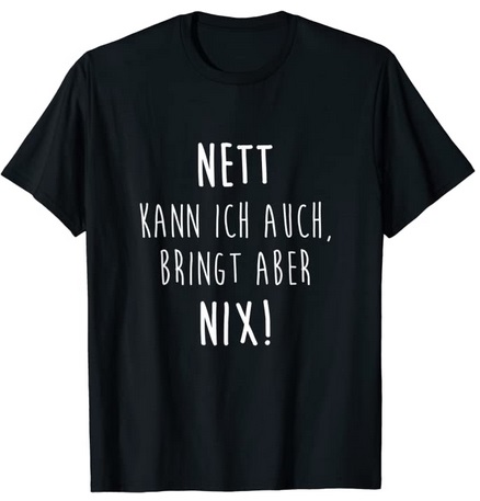 T-Shirts mit lustigen Zitaten Nett kann ich auch bringt aber nix